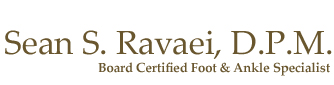 Sean S. Ravaei, D.P.M. - Board Certified Foot & Ankle Specialist